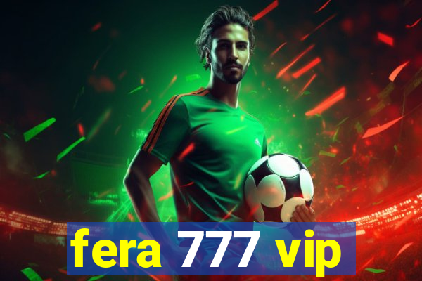 fera 777 vip